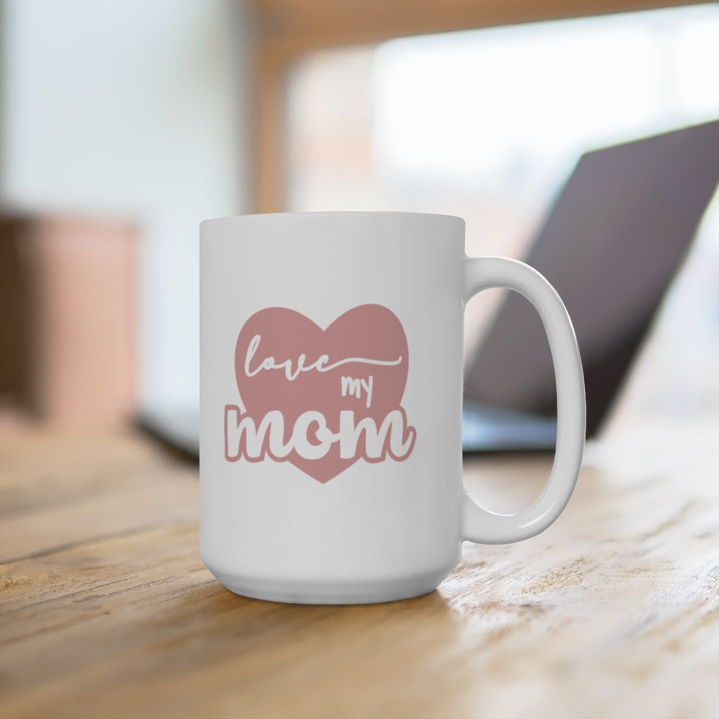 Love My Mom | Mother's day gift | Mother's Day Coffee Mug