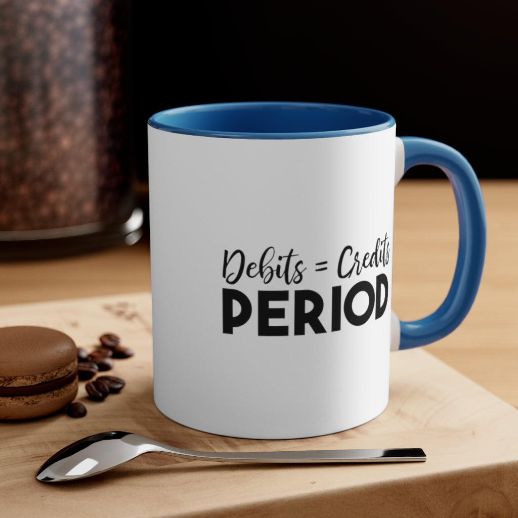 Debit = Credits Period | Excuse My Accrued Humor | Funny Coffee Mug | Gifts for accountant | Accountant Coffee Mug