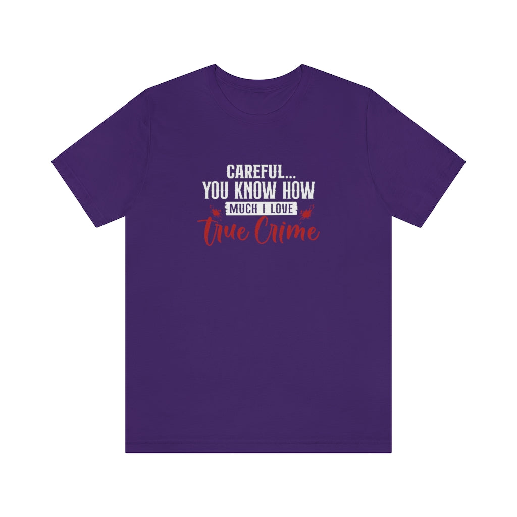 Careful, I Love True Crime | TV Shows Shirts