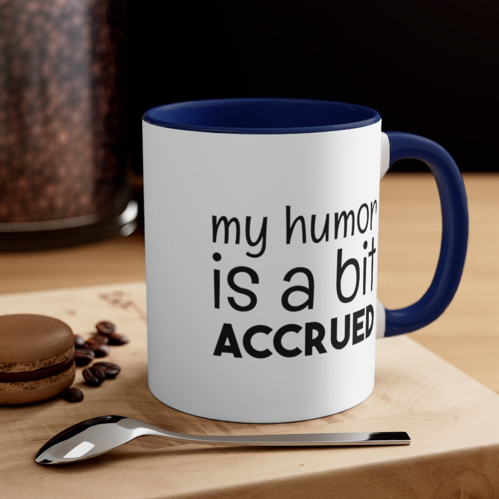 My Humor is a bi t accured | Excuse My Accrued Humor | Funny Coffee Mug | Gifts for accountant | Accountant Coffee Mug