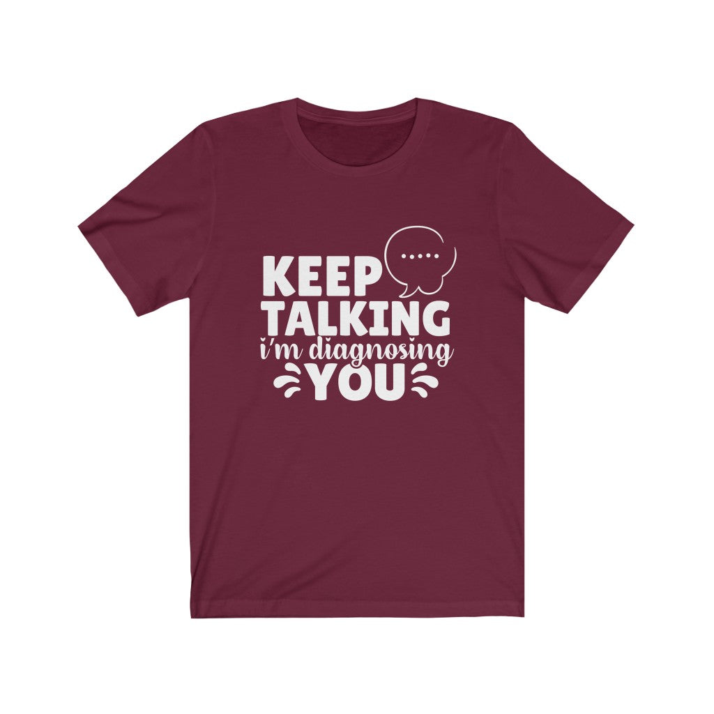 Keep Talking | Sarcastic Tshirt