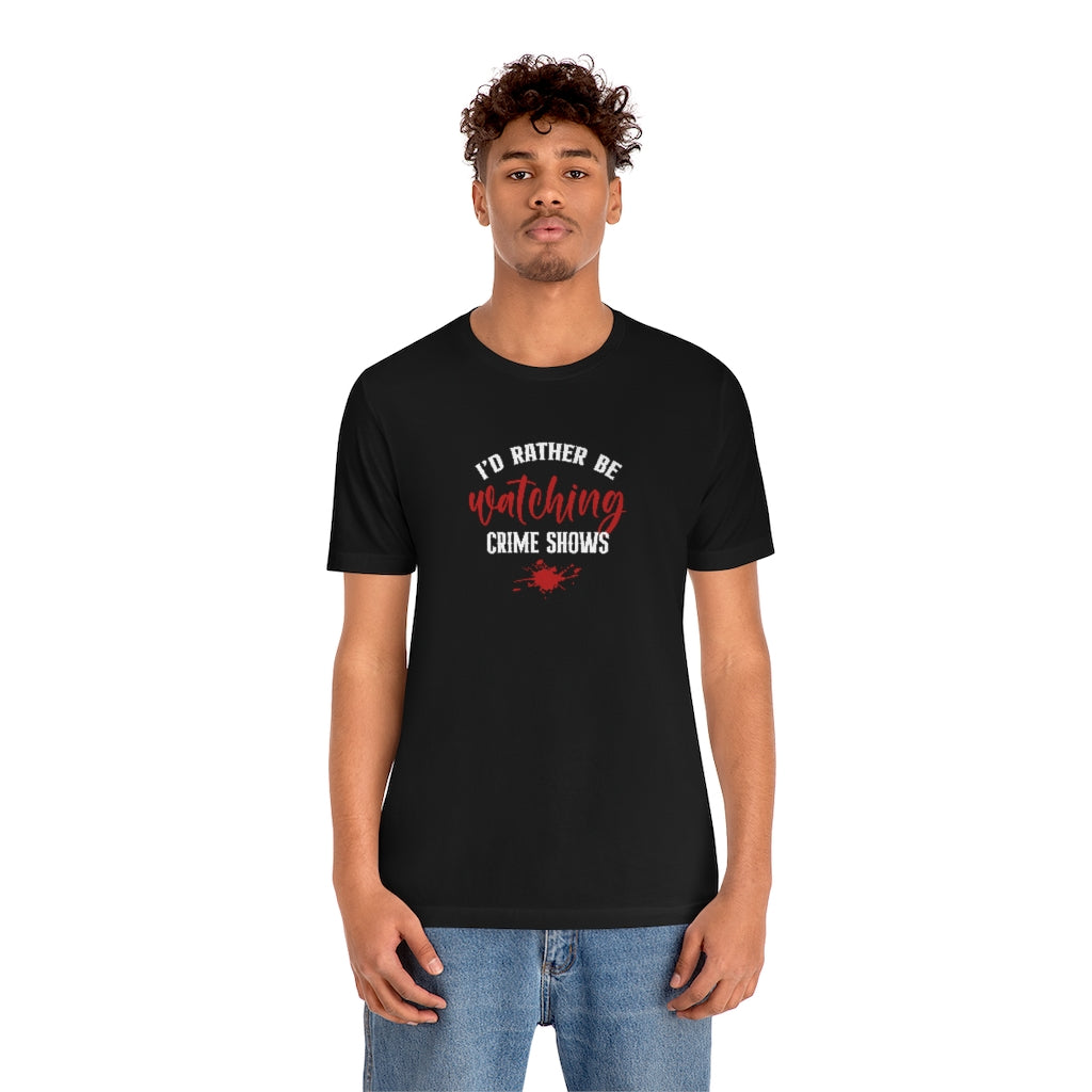 I'd Rather Be Watching Crime Shows | TV Shows Shirts