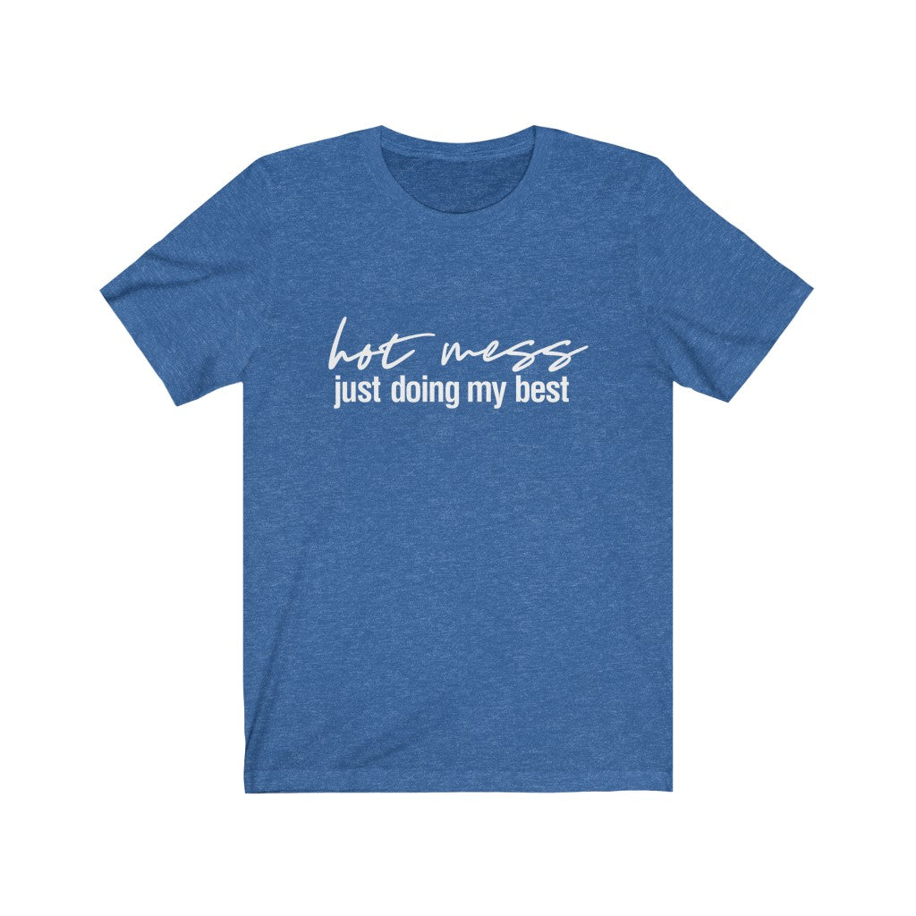 Hot Mess, Just Doing My Best | Sarcastic Tshirt