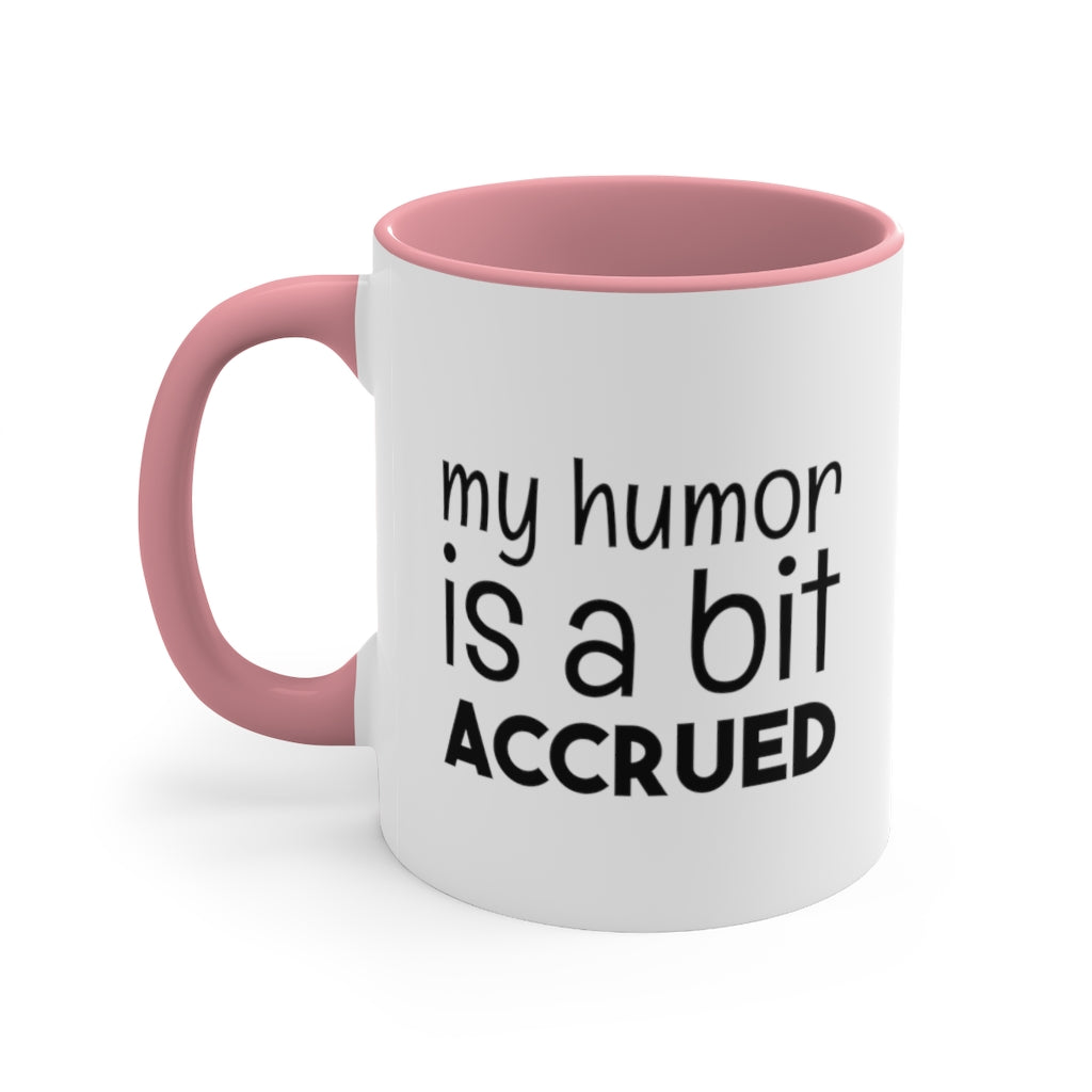 My Humor is a bi t accured | Excuse My Accrued Humor | Funny Coffee Mug | Gifts for accountant | Accountant Coffee Mug