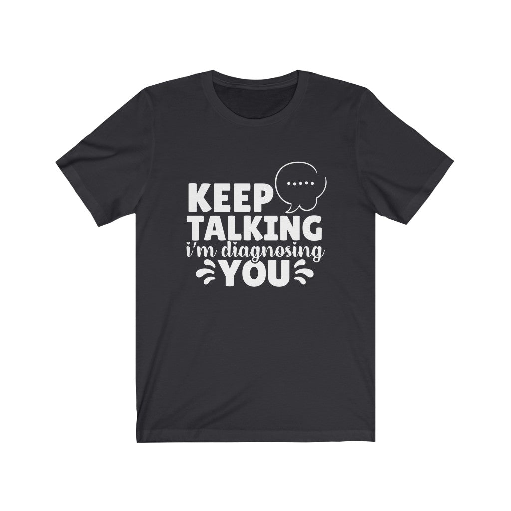 Keep Talking | Sarcastic Tshirt