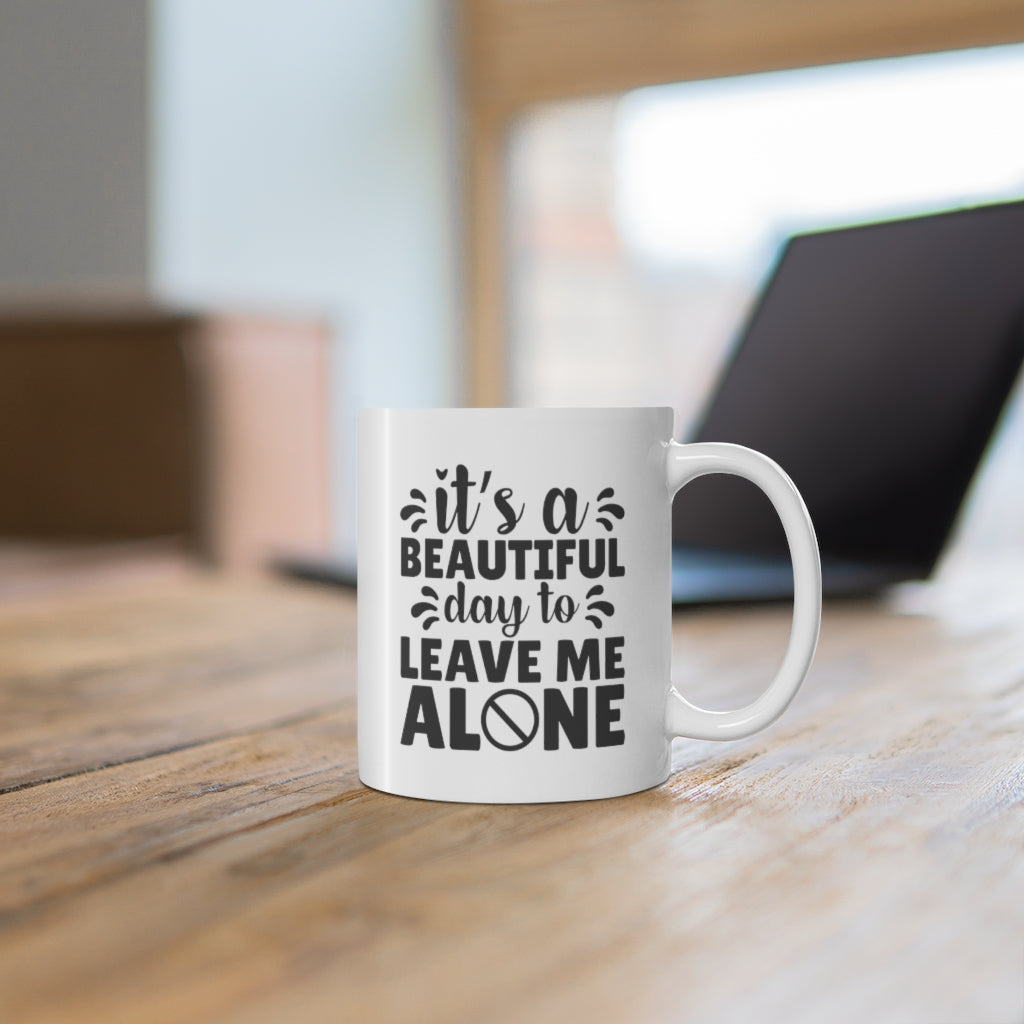 Beautiful Day to Leave Me Alone | Sarcastic Coffee Mug