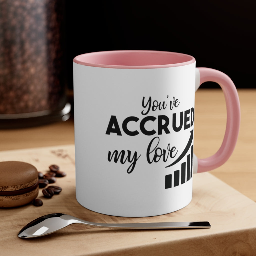 You've Accrued My Love | Excuse My Accrued Humor | Funny Coffee Mug | Gifts for accountant | Accountant Coffee Mug