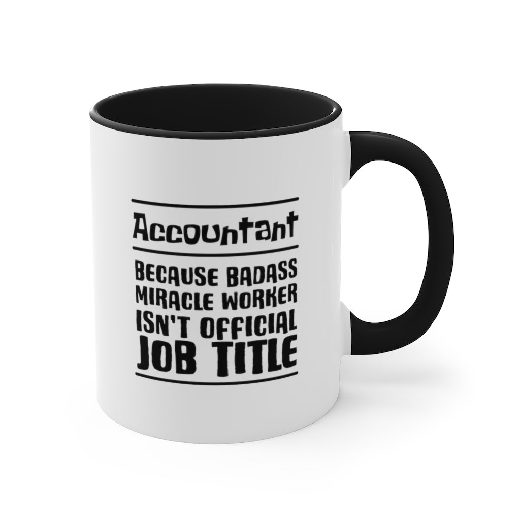 Account Because Badass Miracle Workers Isnt Offical Job Title Funny Coffee Mug | Gifts for accountant | Accountant Coffee Mug