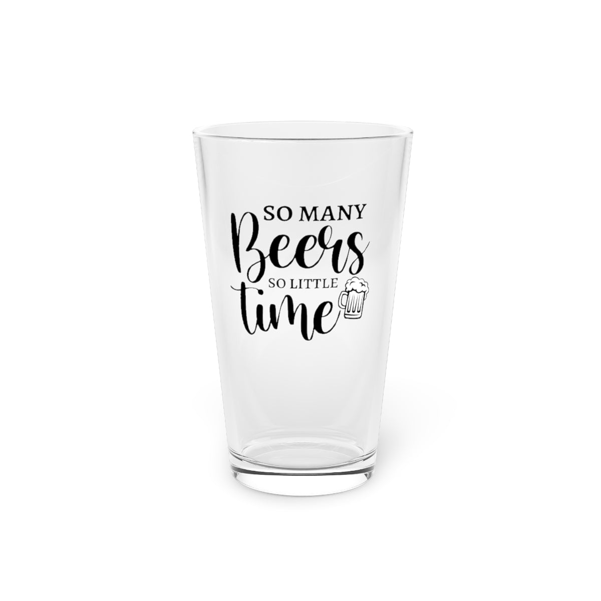 So Many Beers, So Little Time Funny Beer Glass