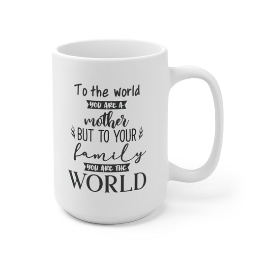 To The World a Mother, To Your Family The World | Mother's day gift | Mother's Day Coffee Mug | mothers day mugs