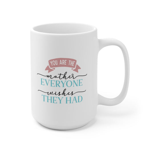 Your Are The Mother Everyone Wishes | Mother's Day Coffee Mug | mother’s day gifts | mothers day mugs