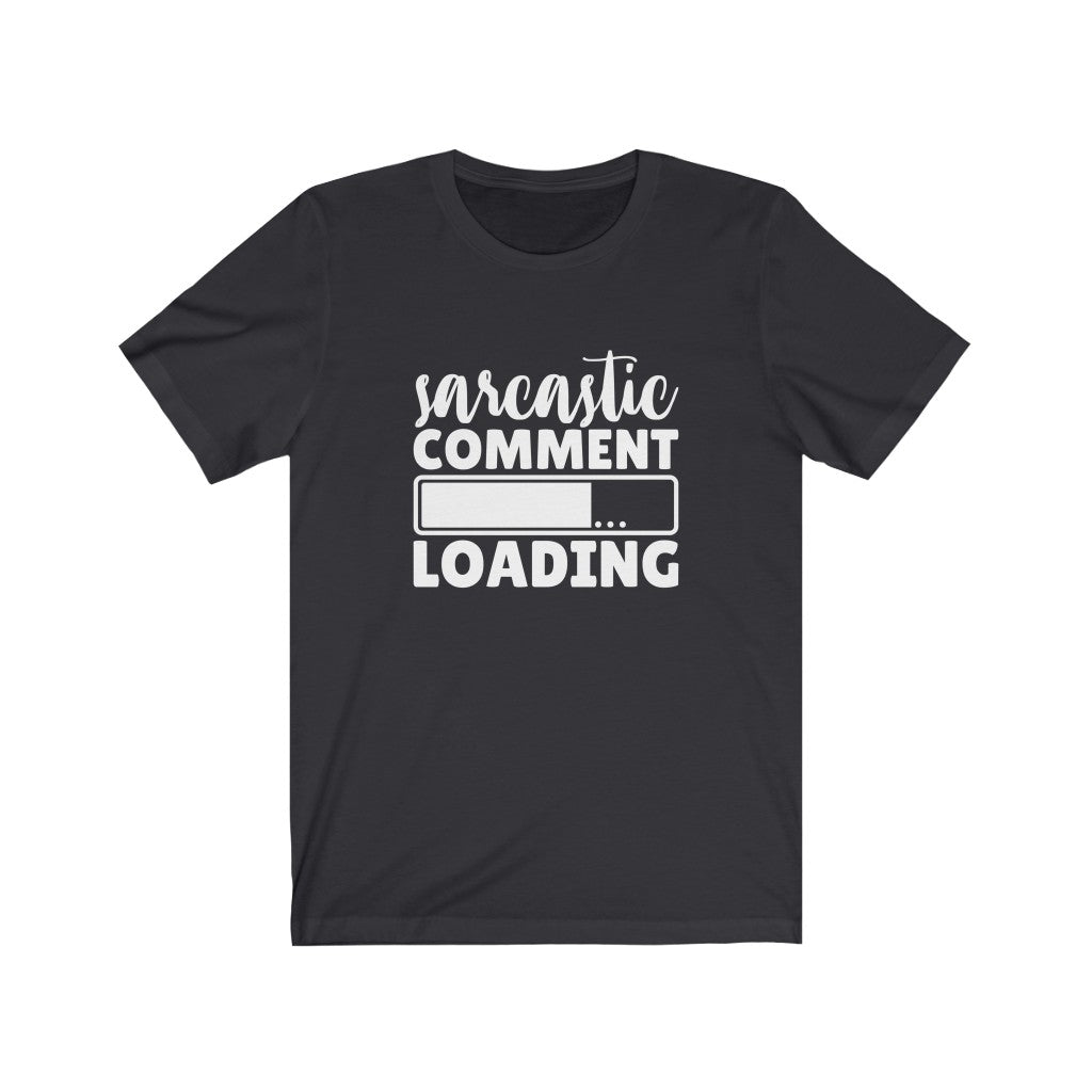 Sarcastic Comment Loading | Sarcastic Tshirt