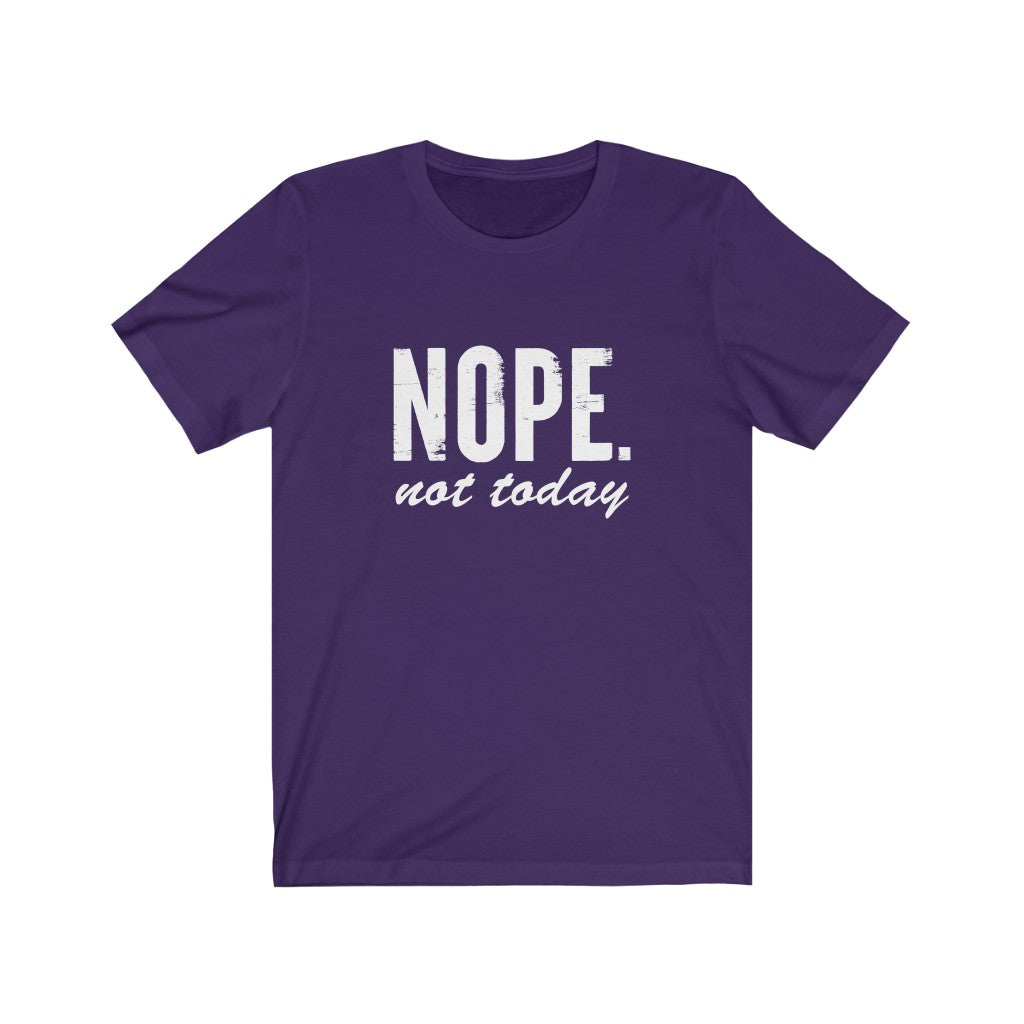Nope, Not Today | Sarcastic Tshirt