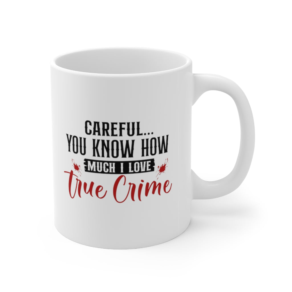 Careful, I Love True Crime | True Crime Shows Coffee Mugs