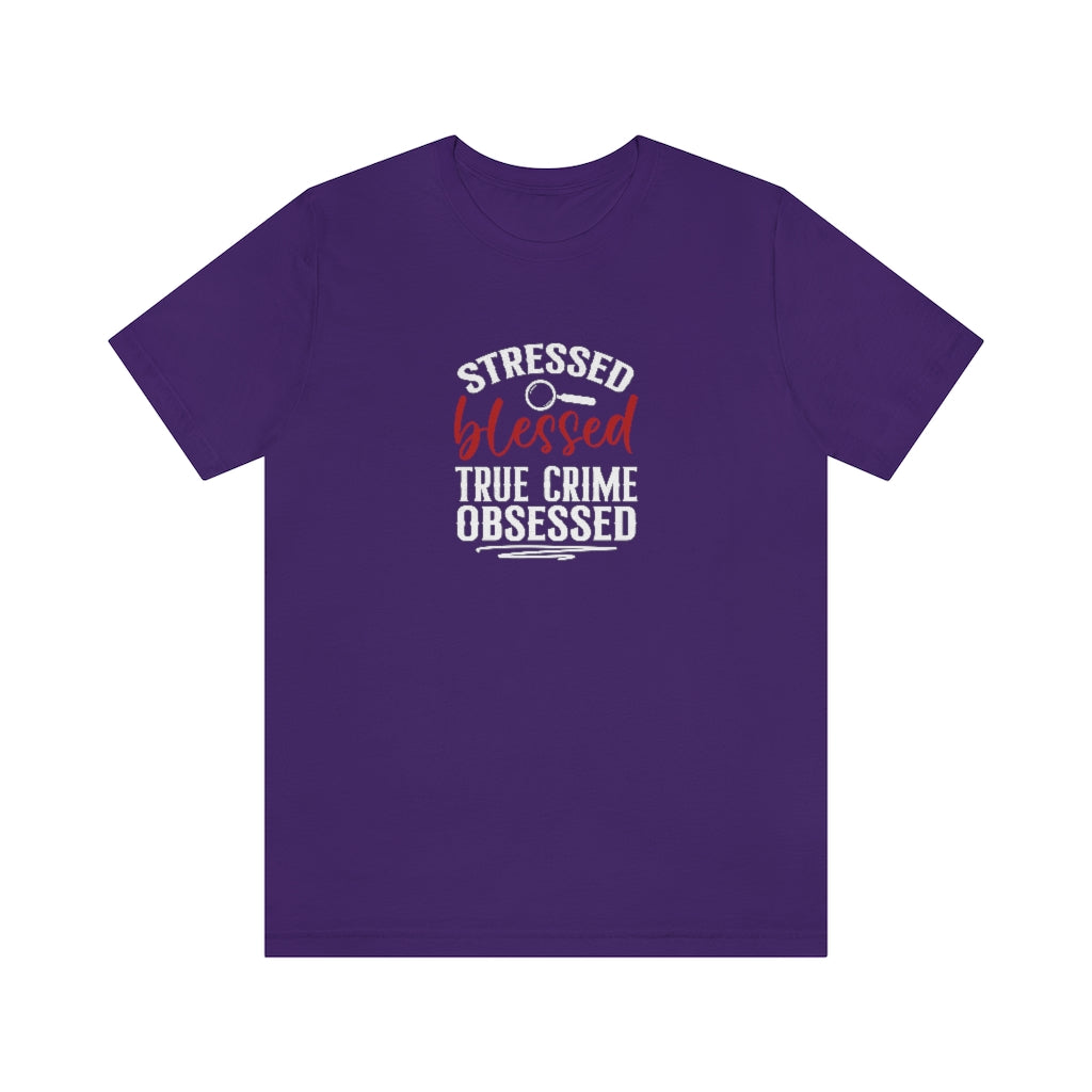Stressed, Blessed and True Crime Obsessed | TV Shows Shirts