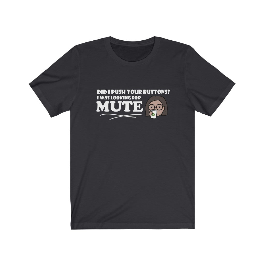 Pushed Your Buttons | Sarcastic Tshirt
