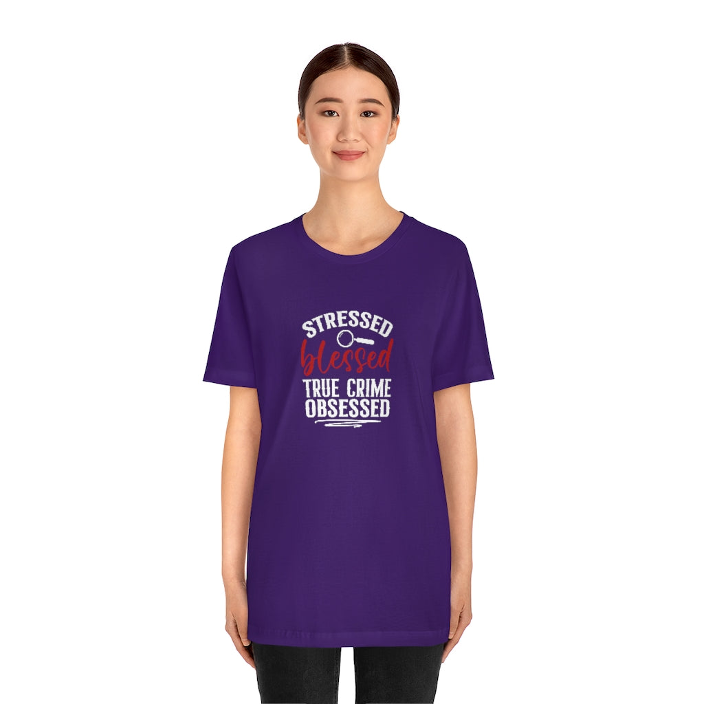 Stressed, Blessed and True Crime Obsessed | TV Shows Shirts