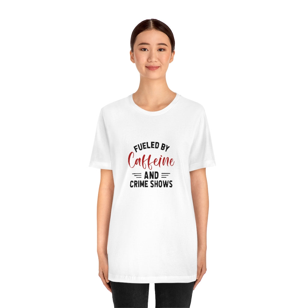 Fueled By Caffeine and Crime Shows | TV Shows Shirts