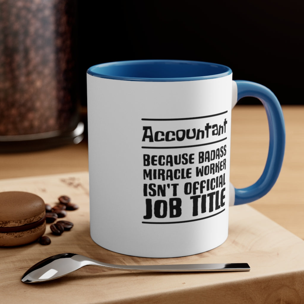 Account because badass miracele worker isn't official job title | Sarcastic Coffee Mug | Funny Coffee Mug | Gift for accountant | Novelty Coffee Mug