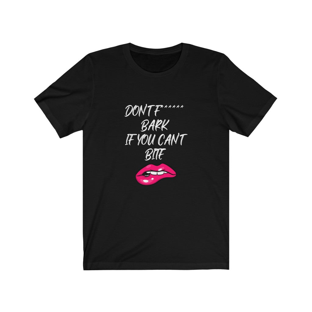 Don't Fucking Bark If You Can't Bite | Sarcastic Tshirt