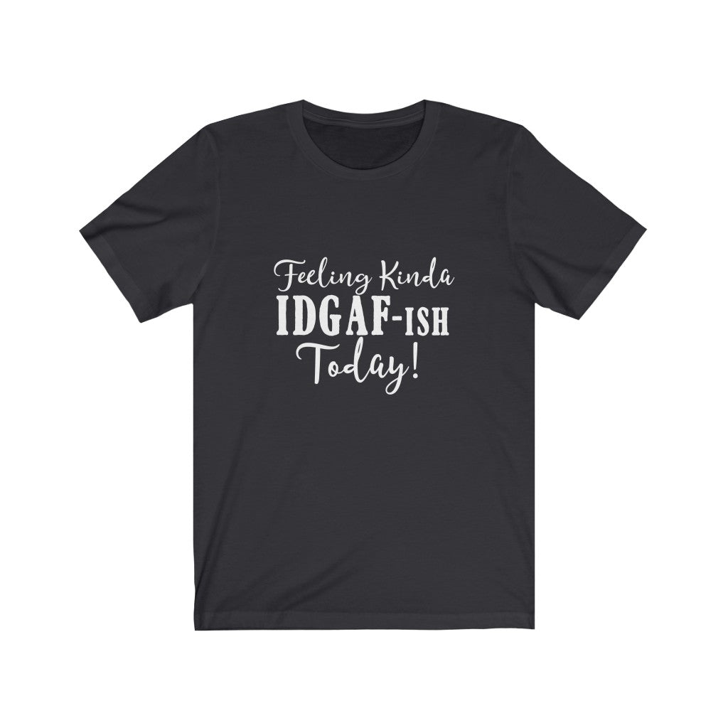 Feeling Kinda IDGAF-ish | Sarcastic Tshirt