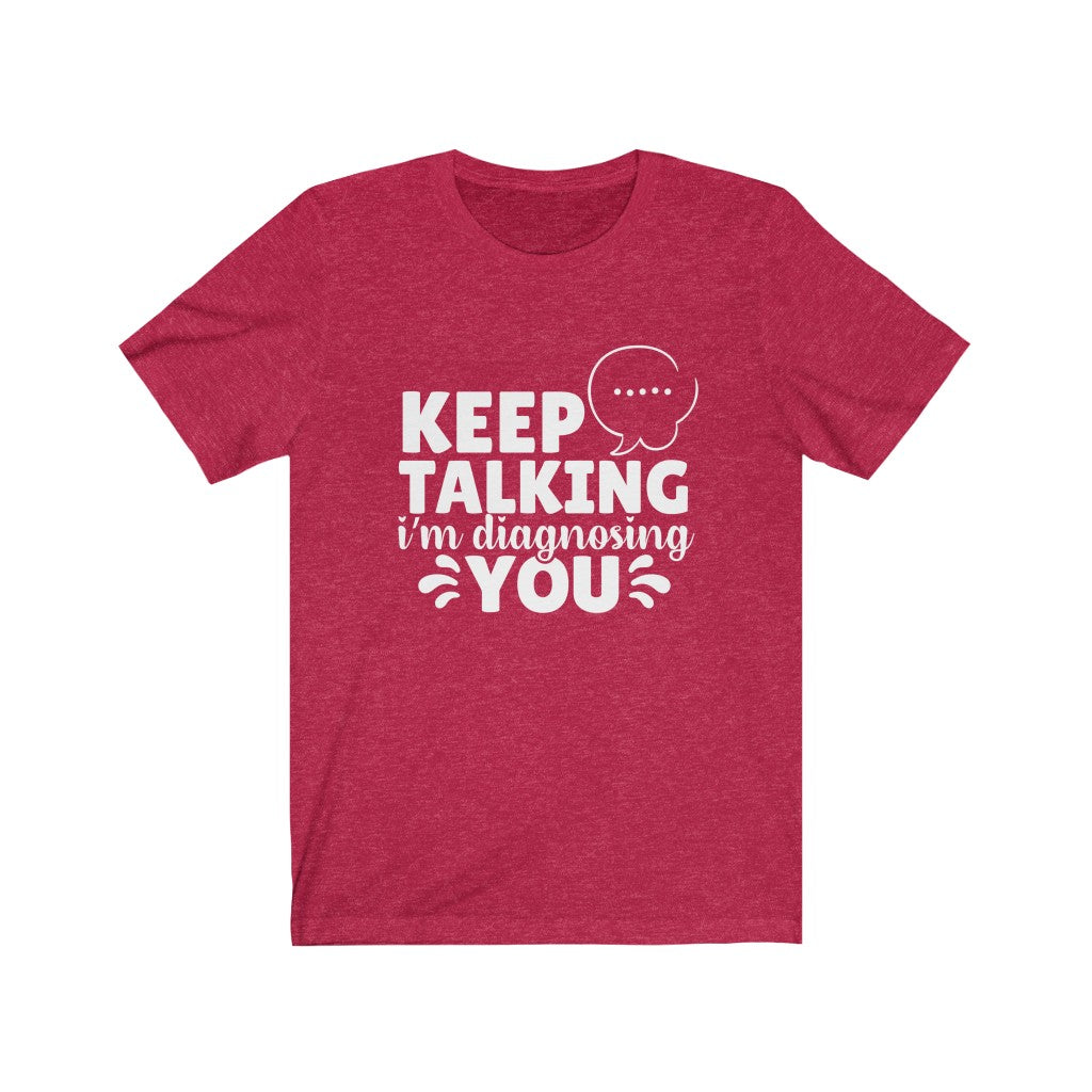Keep Talking | Sarcastic Tshirt