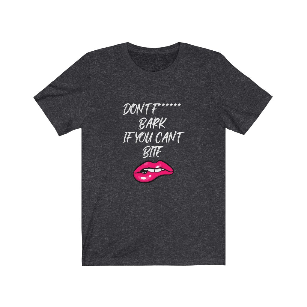 Don't Fucking Bark If You Can't Bite | Sarcastic Tshirt