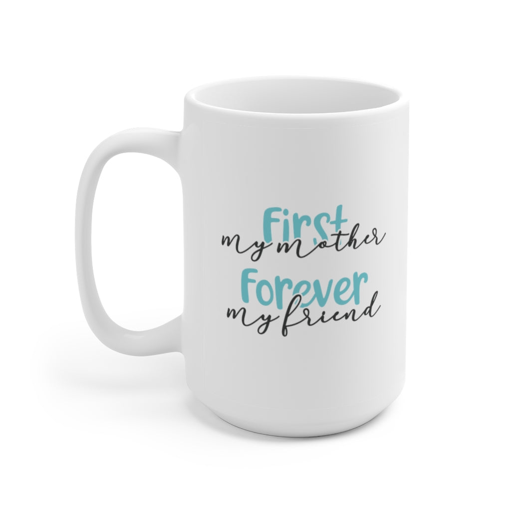 First My Mother, Forever My Friend | Mother's Day Coffee Mug