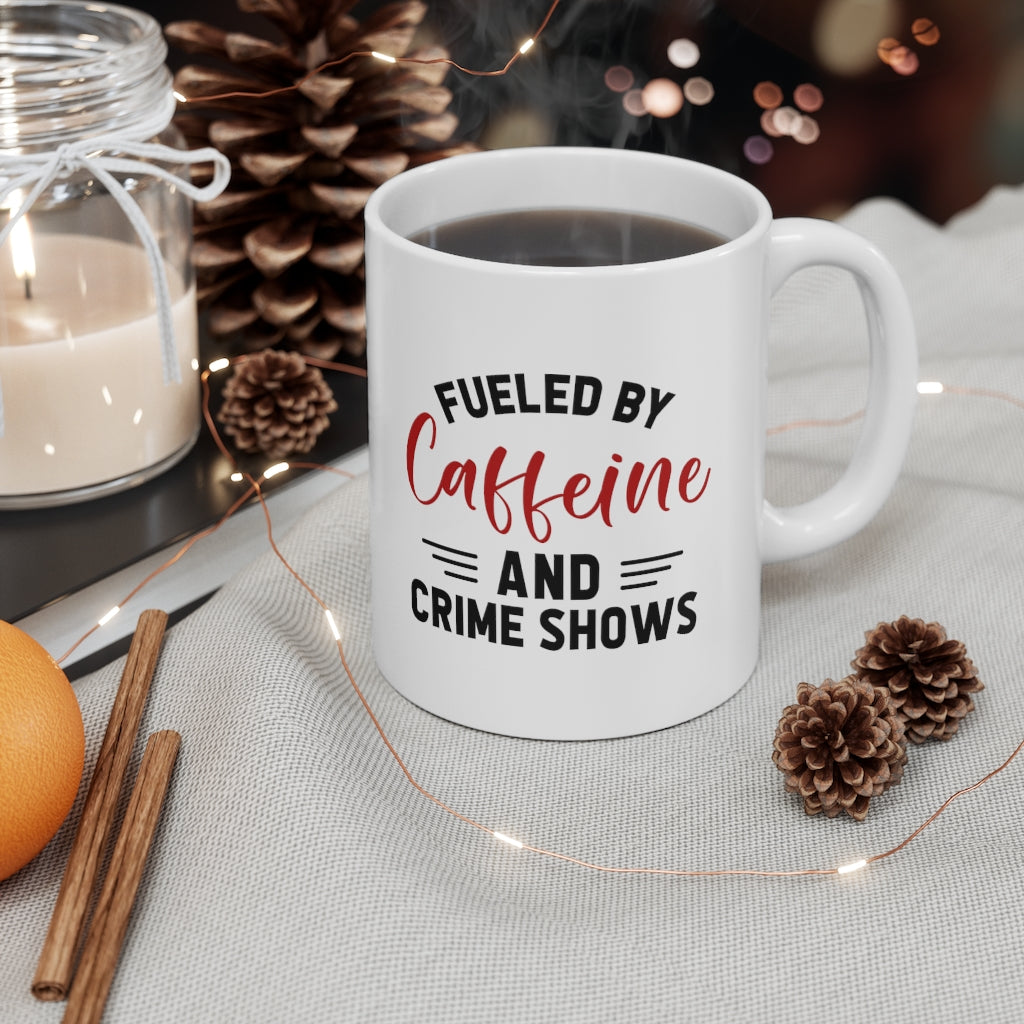 Fueled By Caffeine and Crime Shows | True Crime Shows Coffee Mugs