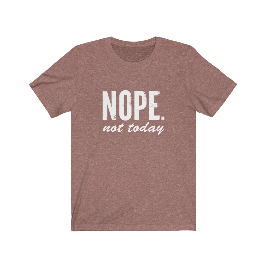Nope, Not Today | Sarcastic Tshirt