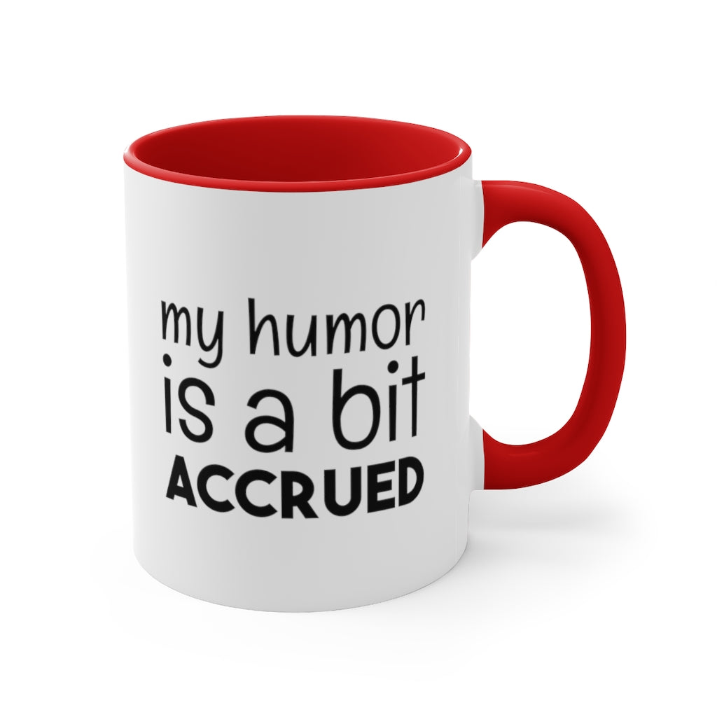 My Humor is a bi t accured | Excuse My Accrued Humor | Funny Coffee Mug | Gifts for accountant | Accountant Coffee Mug