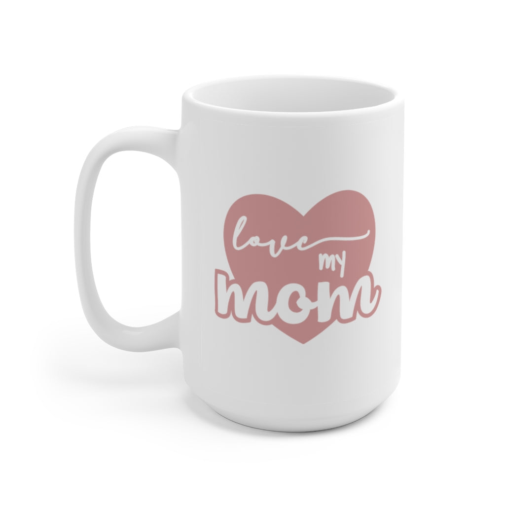 Love My Mom | Mother's day gift | Mother's Day Coffee Mug