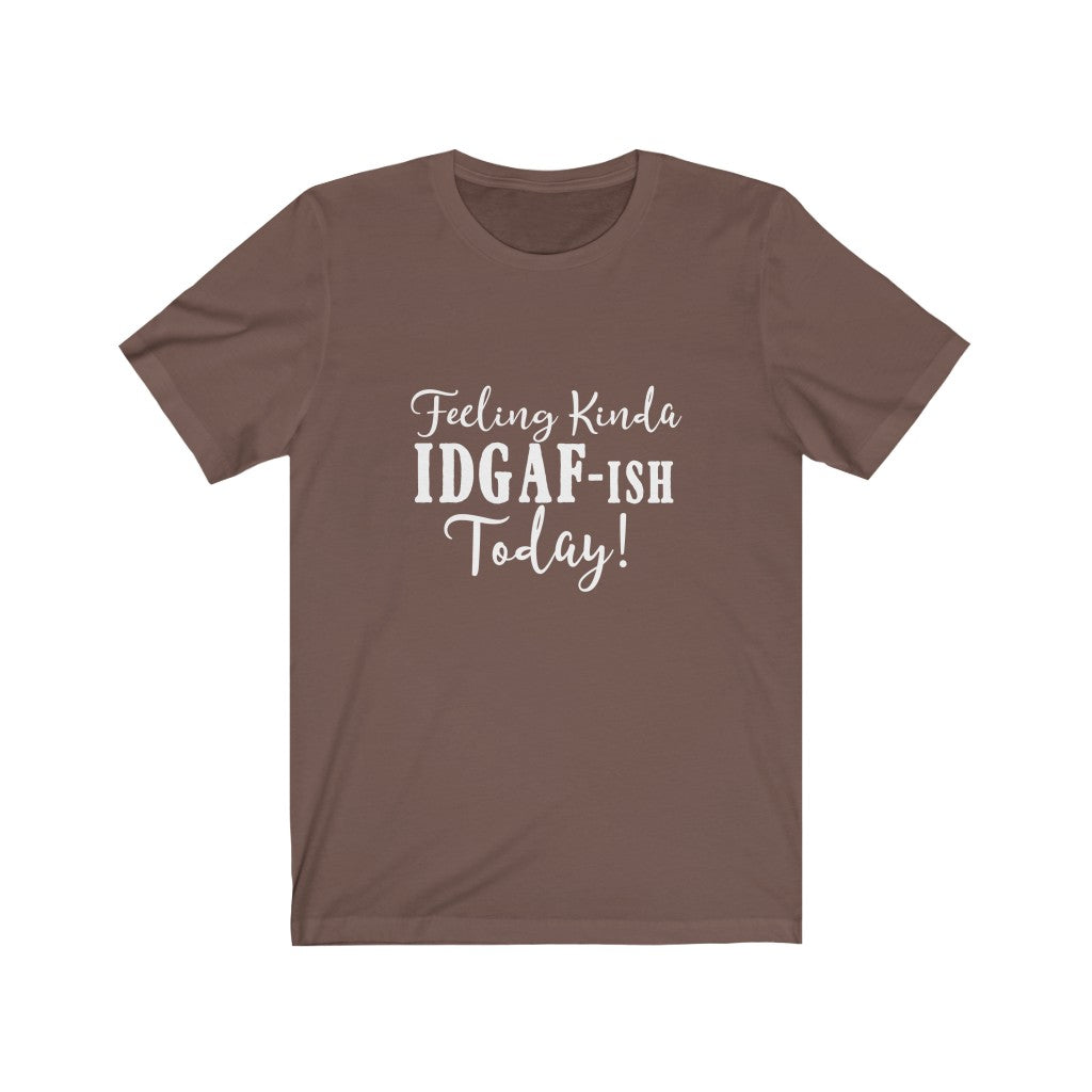 Feeling Kinda IDGAF-ish | Sarcastic Tshirt