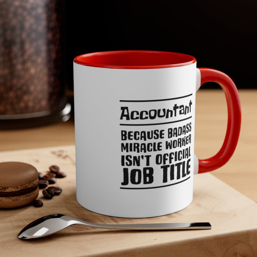 Account because badass miracele worker isn't official job title | Sarcastic Coffee Mug | Funny Coffee Mug | Gift for accountant | Novelty Coffee Mug