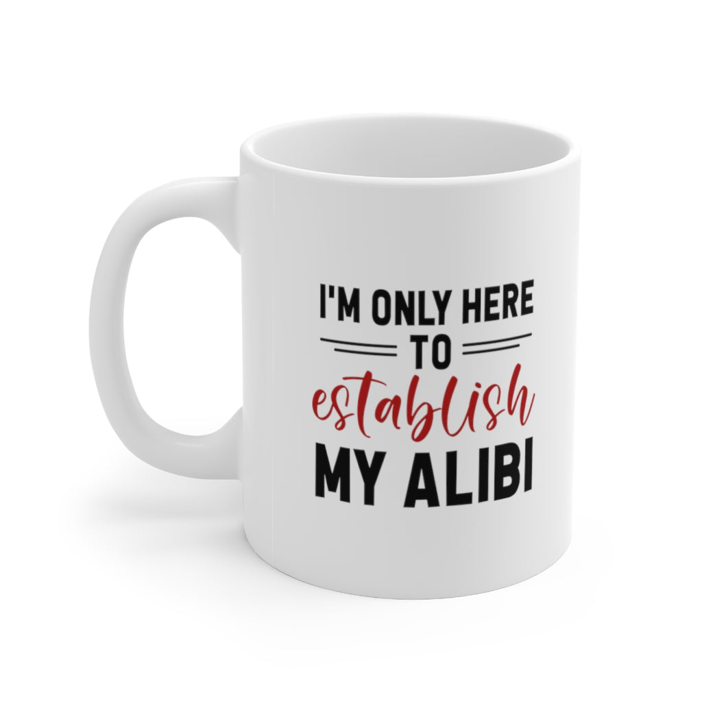 I'm Only Here to Establish My Alibi | True Crime Shows Coffee Mugs