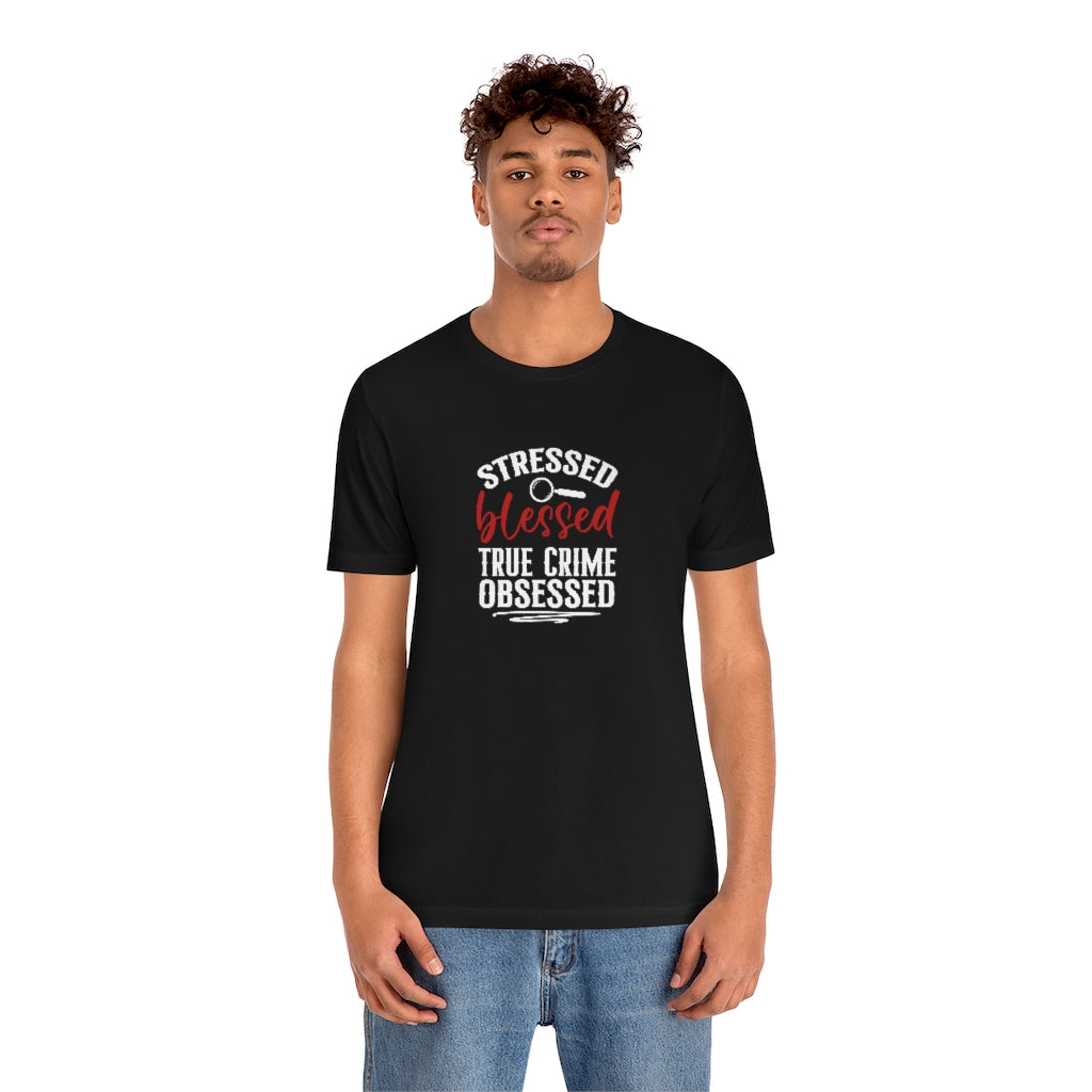 Stressed, Blessed and True Crime Obsessed | TV Shows Shirts
