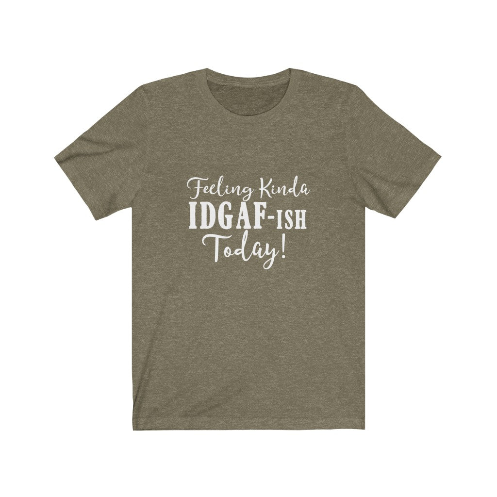 Feeling Kinda IDGAF-ish | Sarcastic Tshirt