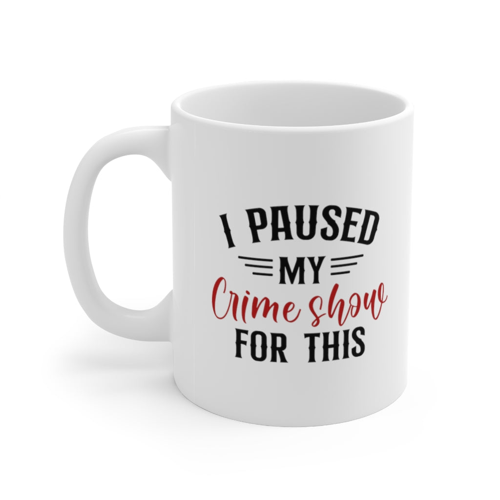 I Paused My Crime Show For This | True Crime Shows Coffee Mugs