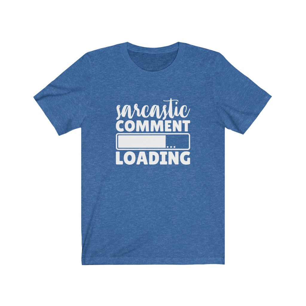 Sarcastic Comment Loading | Sarcastic Tshirt