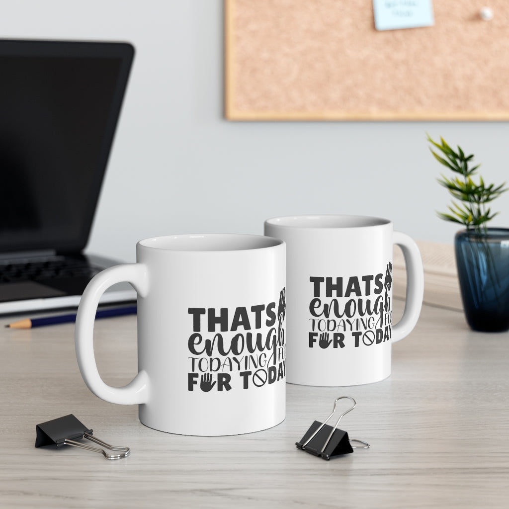 That's enough todaying for Today | Sarcastic Coffee Mug