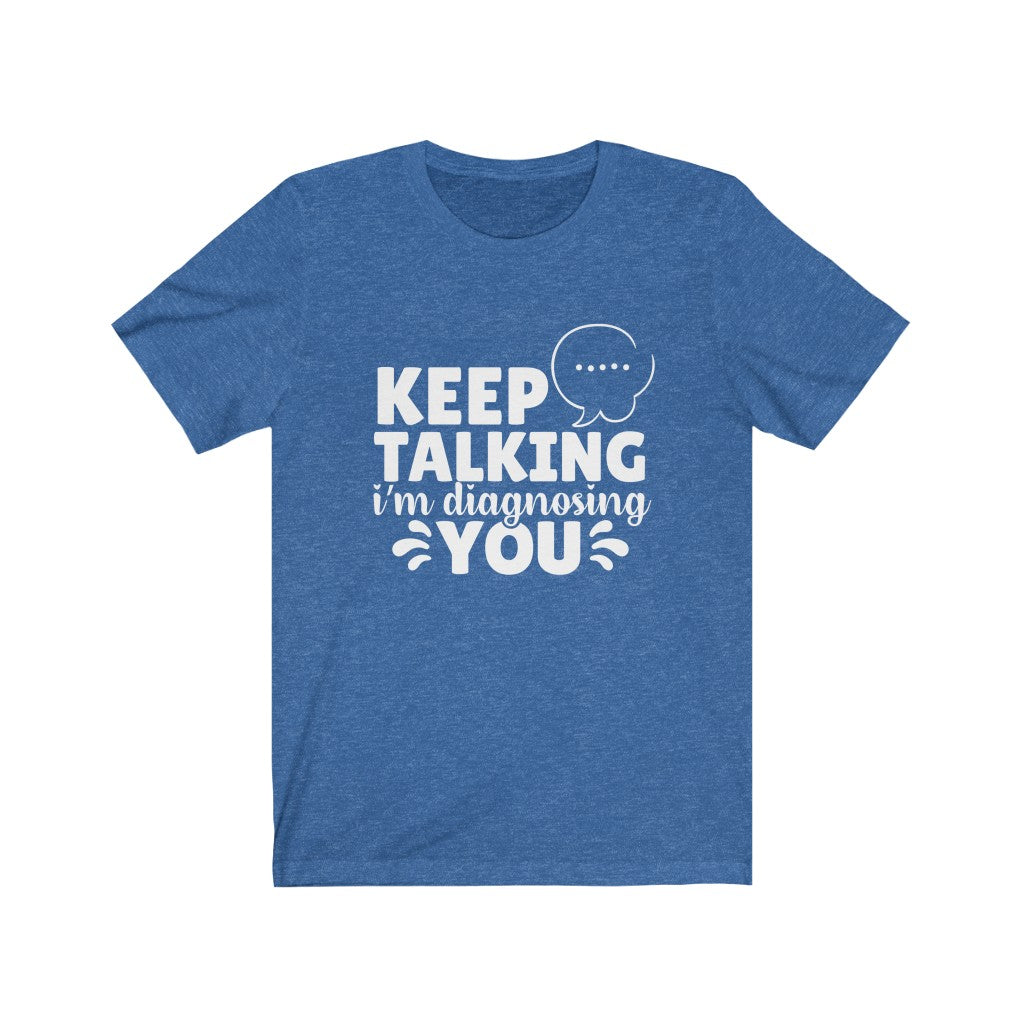 Keep Talking | Sarcastic Tshirt