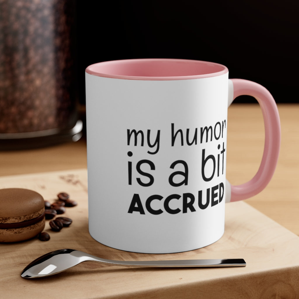My Humor is a bi t accured | Excuse My Accrued Humor | Funny Coffee Mug | Gifts for accountant | Accountant Coffee Mug