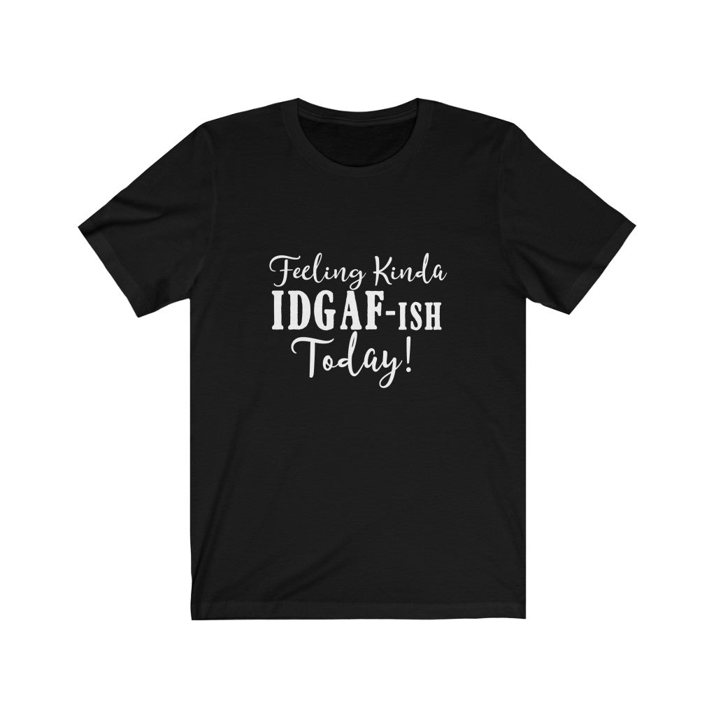 Feeling Kinda IDGAF-ish | Sarcastic Tshirt