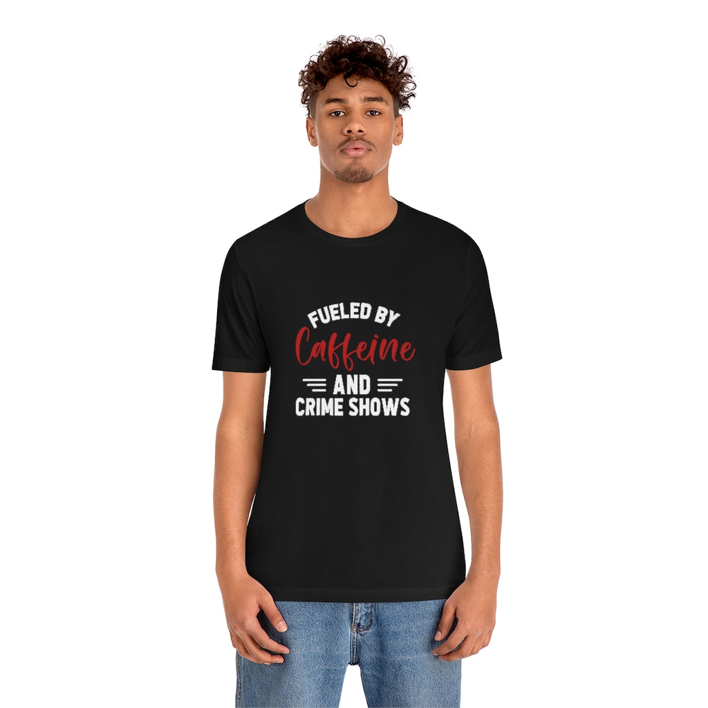Fueled By Caffeine and Crime Shows | TV Shows Shirts