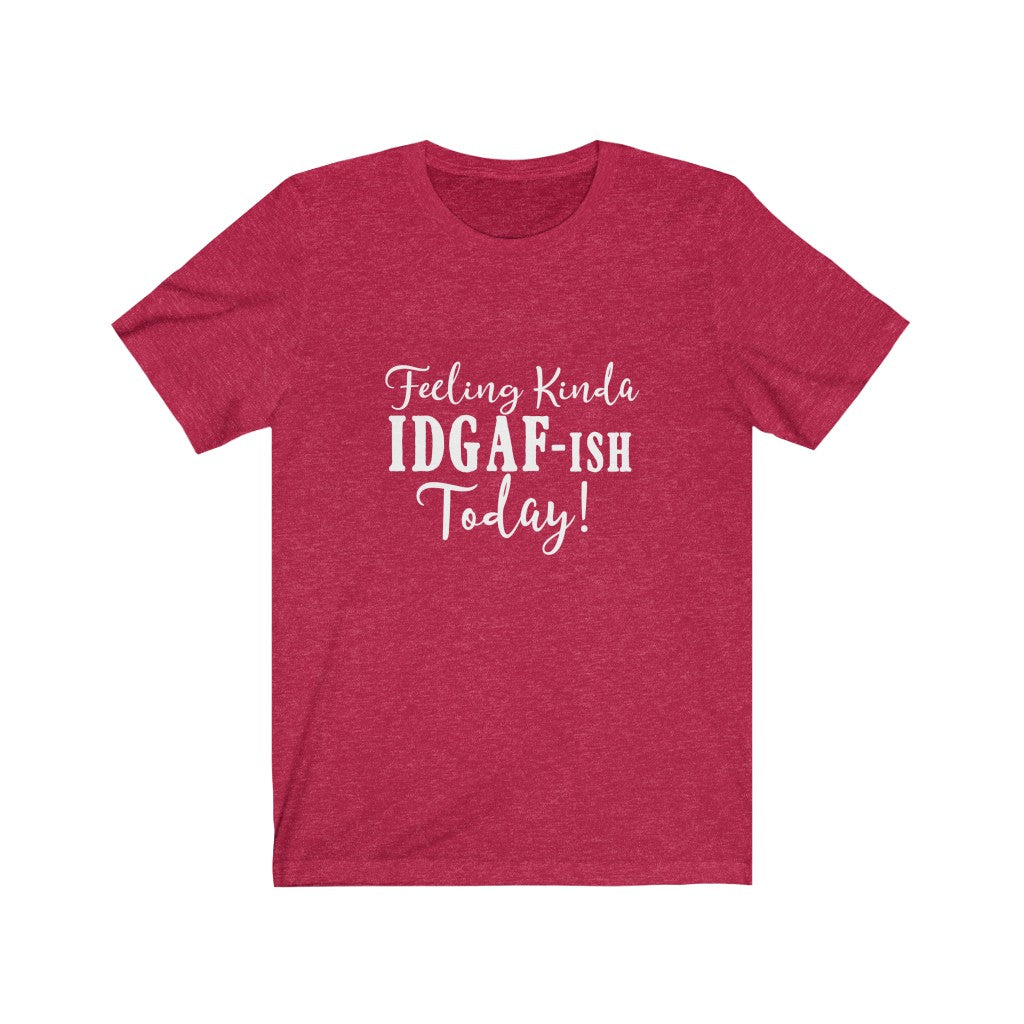 Feeling Kinda IDGAF-ish | Sarcastic Tshirt