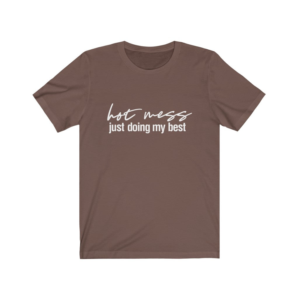 Hot Mess, Just Doing My Best | Sarcastic Tshirt