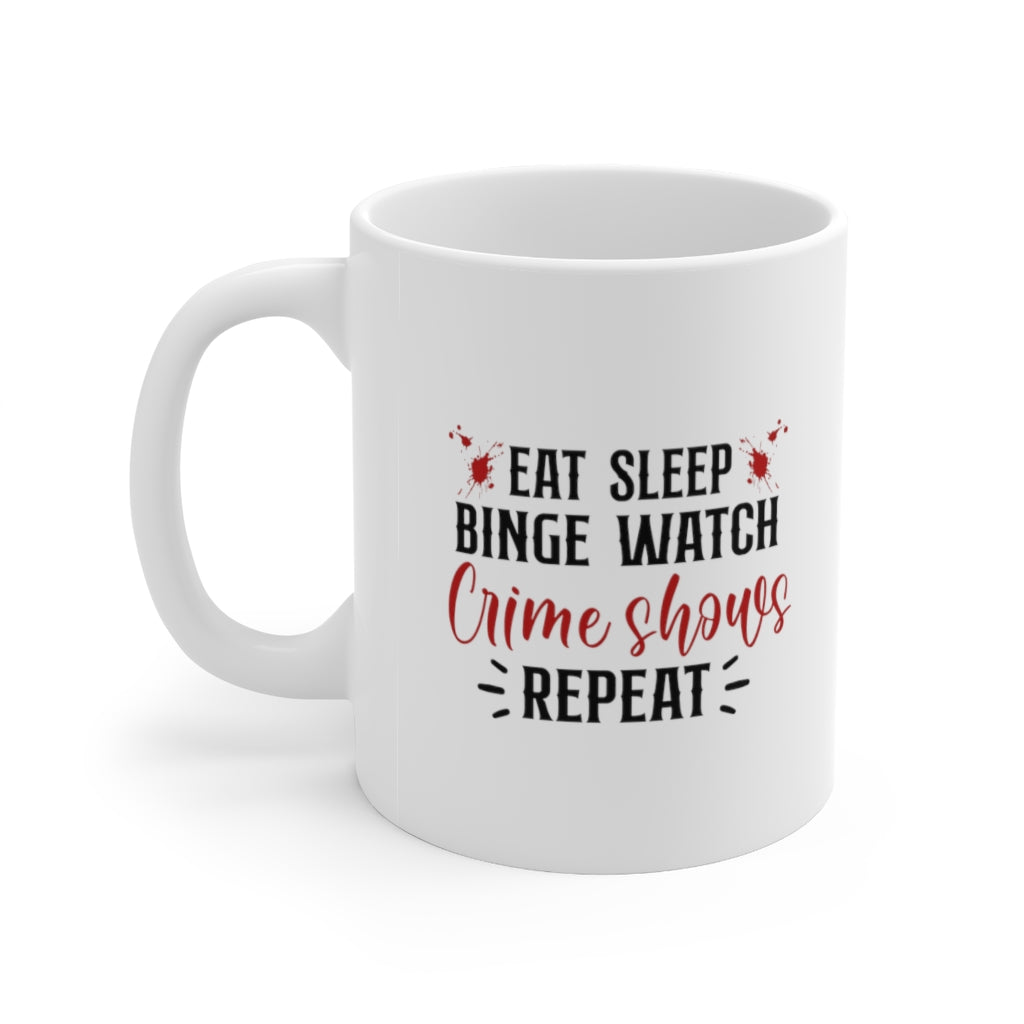 Eat, Sleep, Binge Watch Crime Shows | True Crime Shows Coffee Mugs