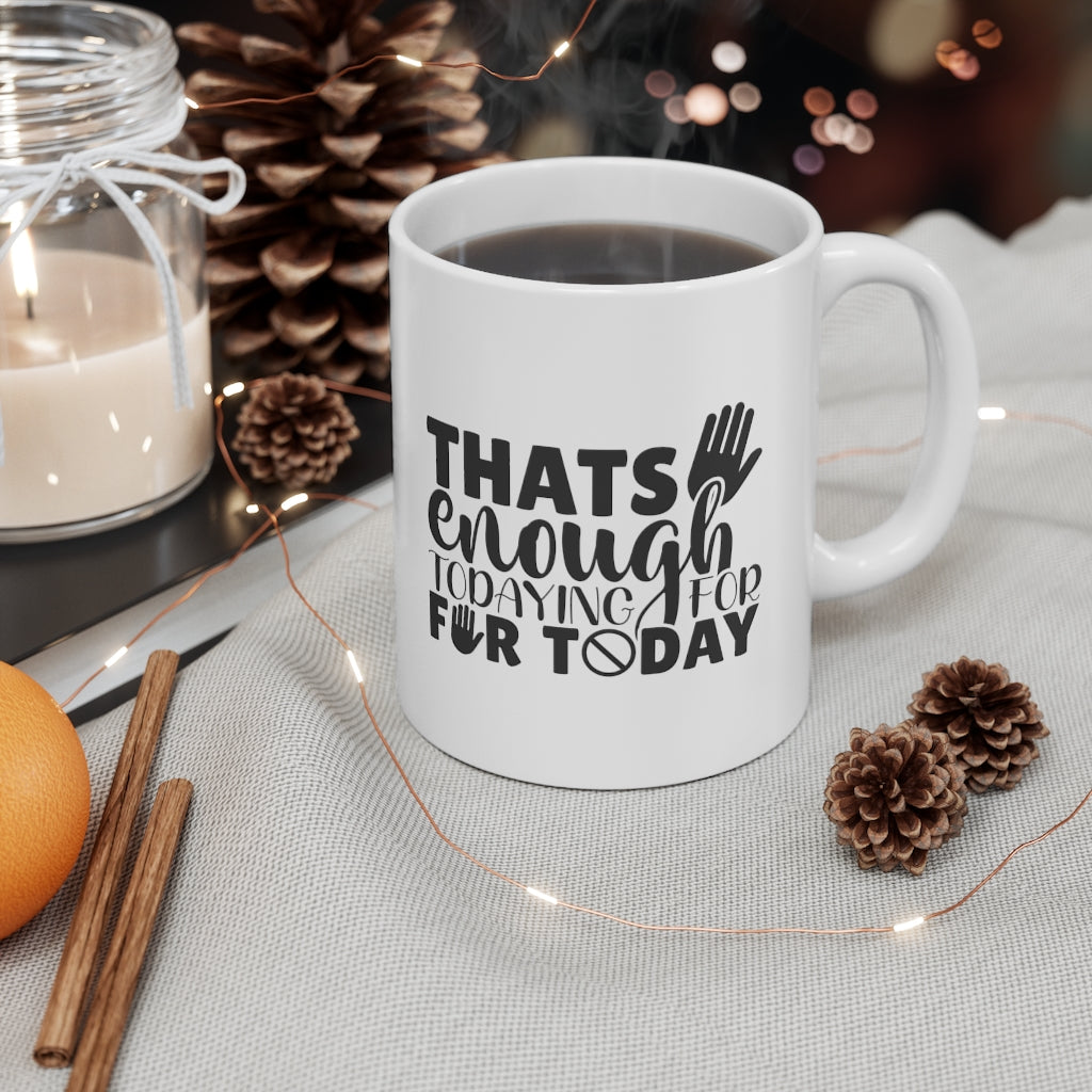 That's enough todaying for Today | Sarcastic Coffee Mug