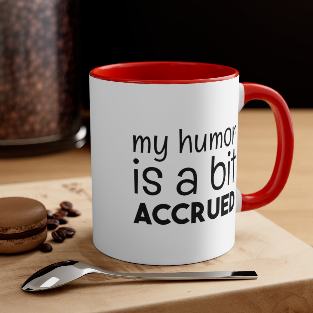 My Humor is a bi t accured | Excuse My Accrued Humor | Funny Coffee Mug | Gifts for accountant | Accountant Coffee Mug