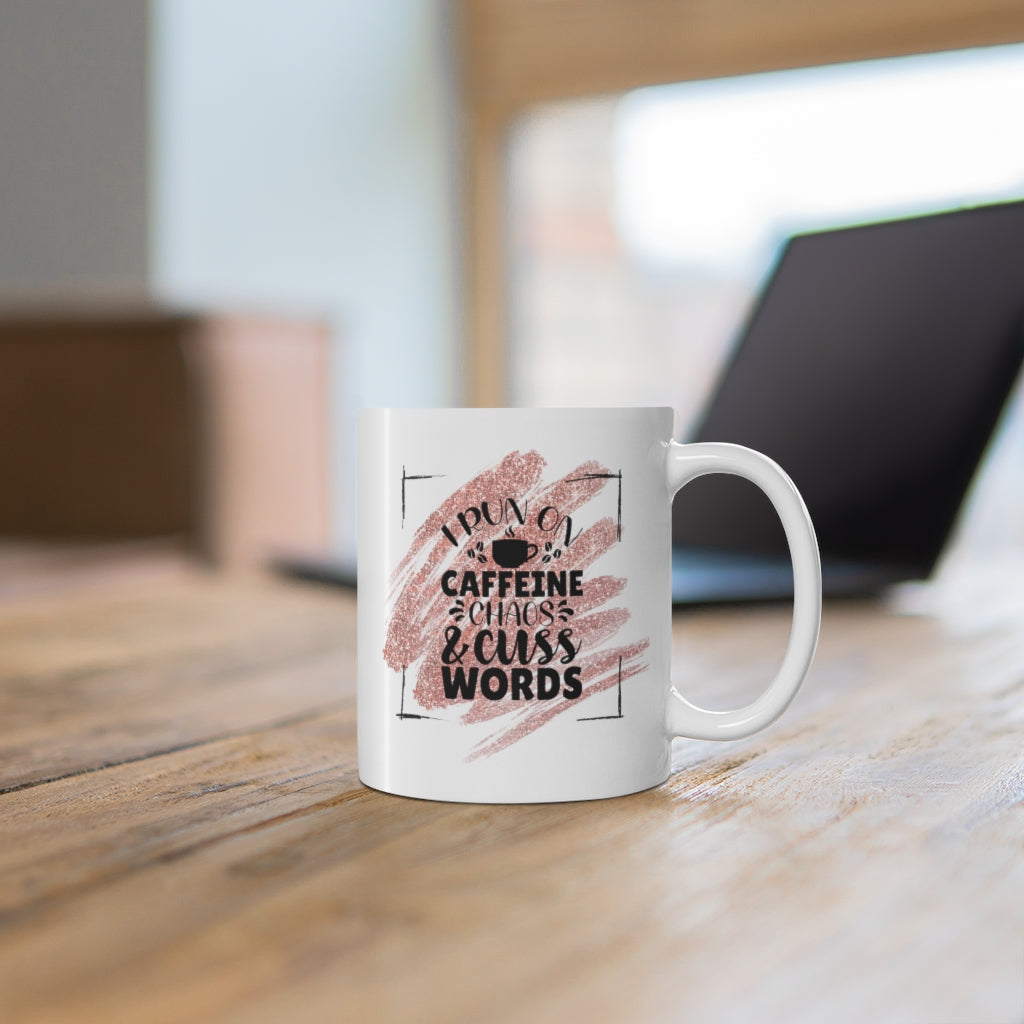 I Run on Caffeine, Chaos and Cuss word| Sarcastic Coffee Mug